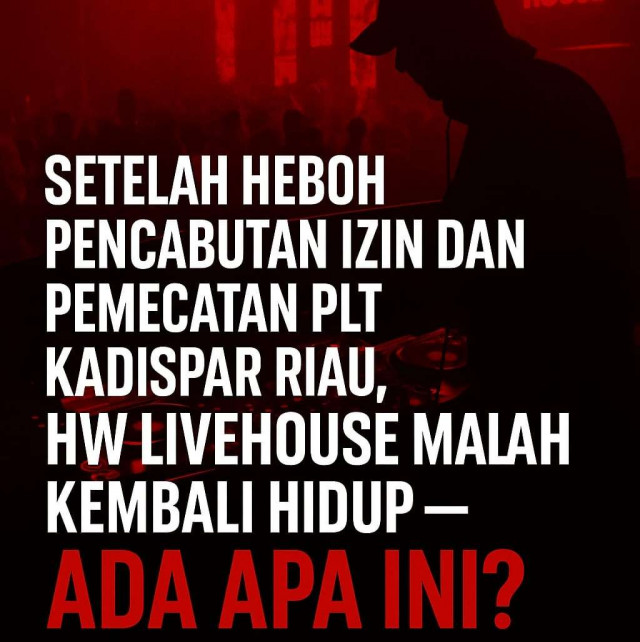 Setelah Heboh Pencabutan Izin dan Pemecatan Plt Kadispar Riau, HW Livehouse Malah Kembali Hidup Ada Apa Ini?
