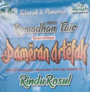 Pameran Artefak Rasulullah SAW dan Sahabat,Barang Peninggalan Rasulullah Kini Ada di Indonesia.