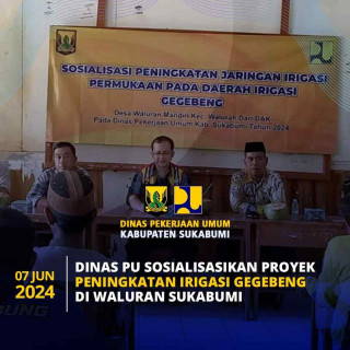 Dinas PU Kab. Sukabumi Sosialisasi Peningkatan Jaringan Irigasi Gegebeng di Desa Waluran Mandiri