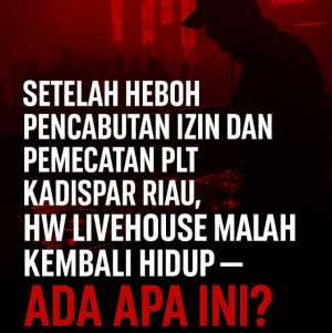 Setelah Heboh Pencabutan Izin dan Pemecatan Plt Kadispar Riau, HW Livehouse Malah Kembali Hidup Ada Apa Ini?