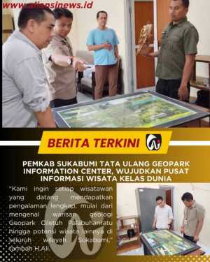 Pemkab Sukabumi Tata Ulang Geopark Information Center, Wujudkan Pusat Informasi Wisata Kelas Dunia