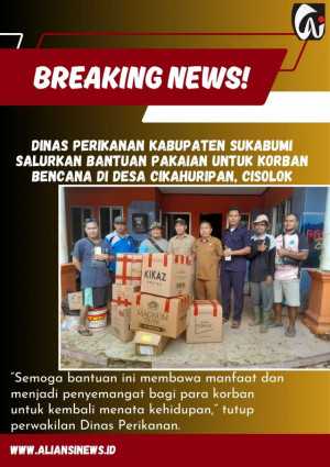 Dinas Perikanan Kabupaten Sukabumi Salurkan Bantuan Pakaian untuk Korban Bencana di Desa Cikahuripan, Cisolok