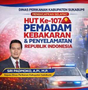 Dinas Perikanan Kab. Sukabumi Mengucapkan Selamat HUT Ke-107 Pemadam Kebakaran dan Penyelamatan Republik Indonesia