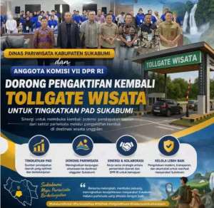 Dinas Pariwisata Kabupaten Sukabumi dan Anggota Komisi VII DPR RI Dorong Pengaktifan Kembali Tollgate Wisata untuk Tingkatkan PAD Sukabumi