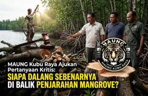 Polda Kalbar Diminta Buktikan Tak Ada yang Kebal Hukum, MAUNG Kubu Raya Ajukan Sejumlah Pertanyaan Kritis di Kasus Mangrove