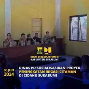 Dinas PU Kab. Sukabumi Sosialisasikan Proyek Peningkatan Irigasi Citaman di Cidahu Sukabumi
