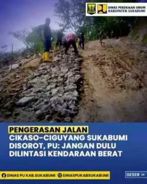 Pengerasan Jalan Cikaso - Ciguyang Sukabumi Disorot, PU : Jangan Dulu Dilintasi Kendaraan Berat