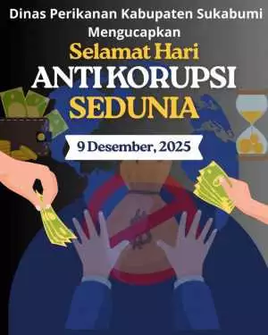 Dinas Perikanan Kabupaten Sukabumi Mengucapkan Selamat Hari Anti Korupsi Sedunia 09 Desember 2025