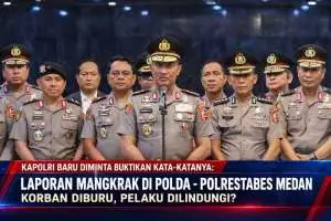 Kapolri Baru Diminta Buktikan Kata-katanya Laporan Mangkrak di Polda - Polrestabes Medan, Korban Diburu, Pelaku Dilindungi